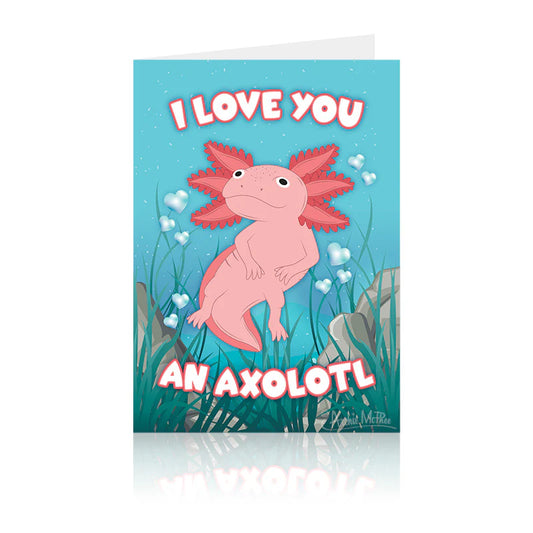 I Love You An Axolotl Greeting Card